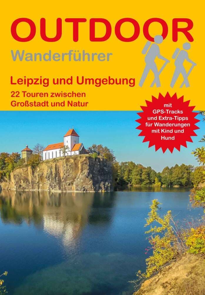 Leipzig und Umgebung 22 Touren zwischen Großstadt und Natur: Tagestouren, Rundwanderwege und leichte Wanderungen. Alle Wanderwege mit GPS-Tracks