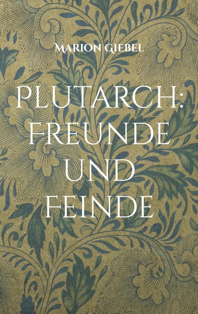 Plutarch: Freunde und Feinde: Drei Schriften aus den Moralia