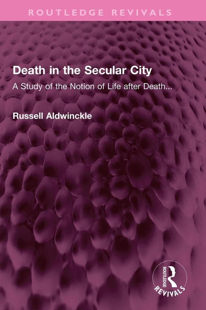 Death in the Secular City: A Study of the Notion of Life after Death...