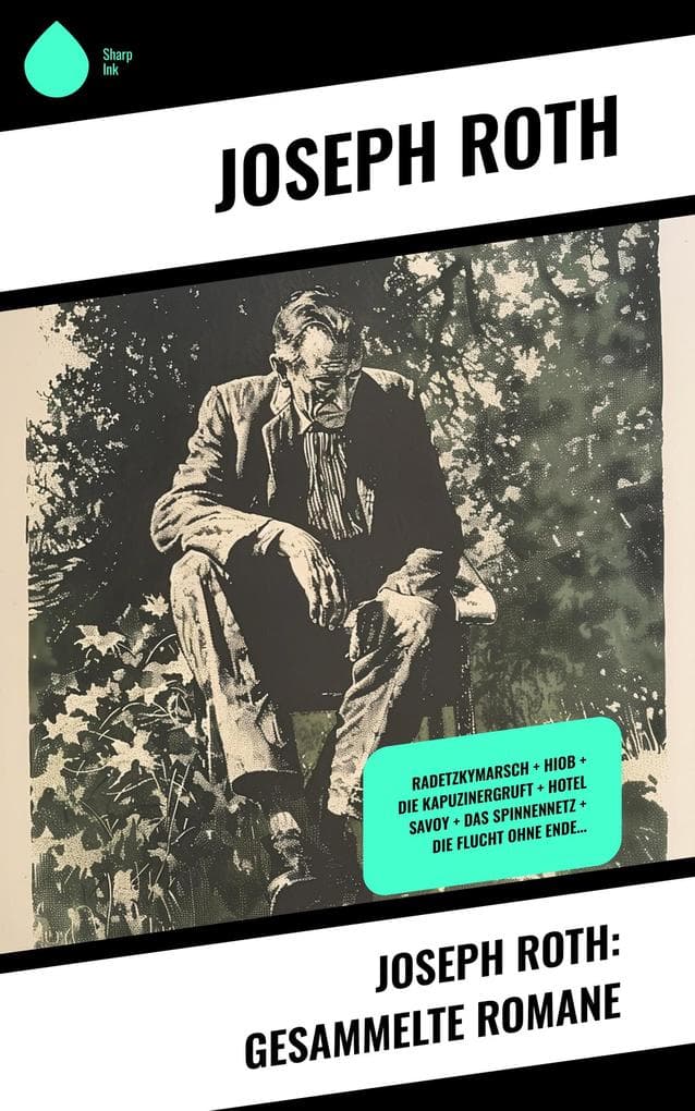 Joseph Roth: Gesammelte Romane: Radetzkymarsch + Hiob + Die Kapuzinergruft + Hotel Savoy + Das Spinnennetz + Die Flucht ohne Ende...
