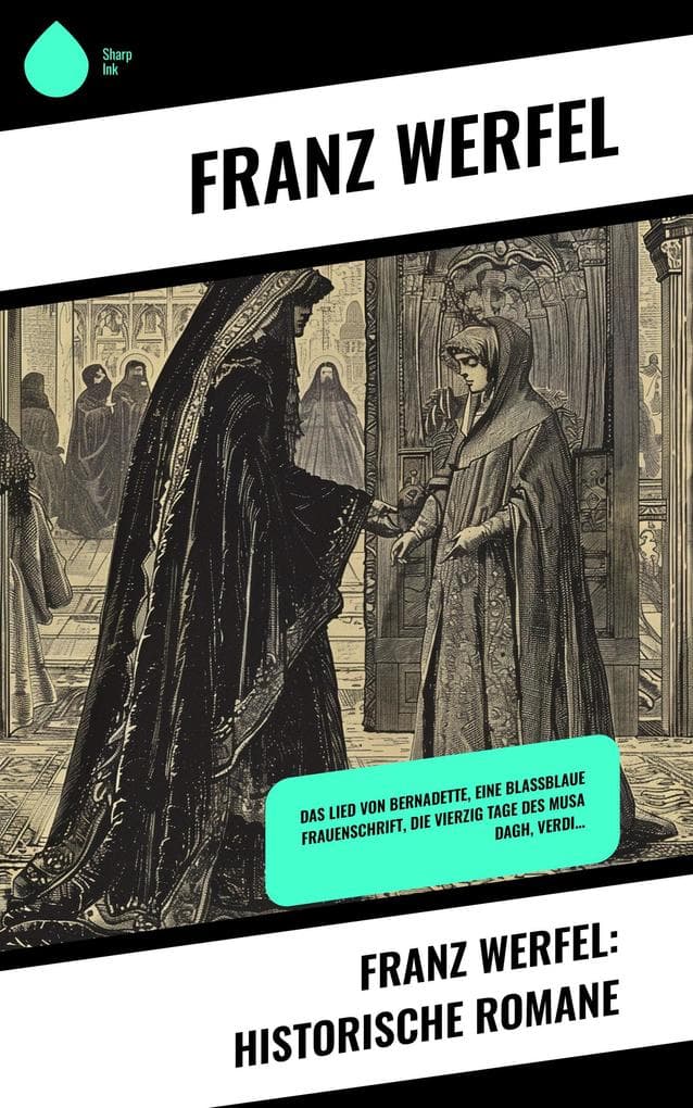 Franz Werfel: Historische Romane: Das Lied von Bernadette, Eine blassblaue Frauenschrift, Die vierzig Tage des Musa Dagh, Verdi...