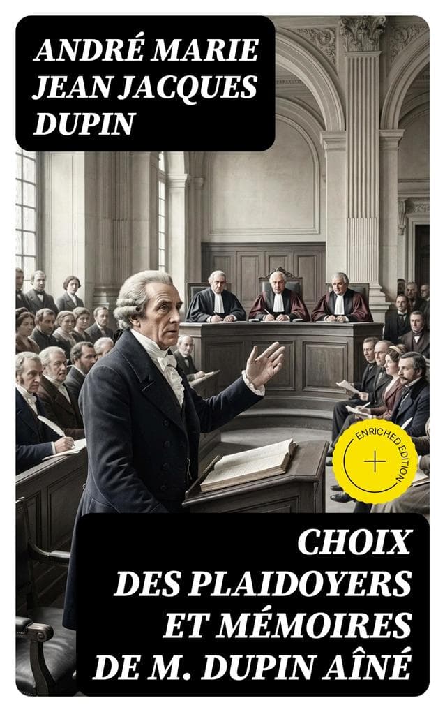 Choix des plaidoyers et mémoires de M. Dupin aîné: Édition enrichie.