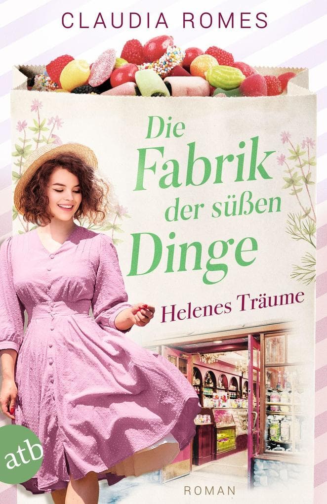 Die Fabrik der süßen Dinge - Helenes Träume: Roman