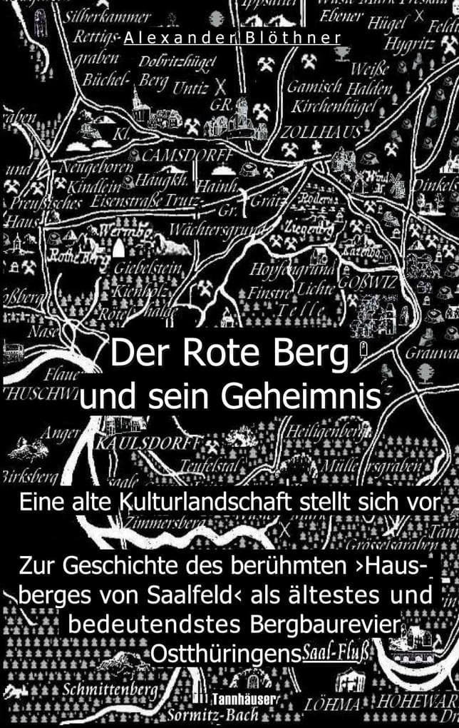 Der Rote Berg und sein Geheimnis: Zur Geschichte des berühmten "Hausberges" von Saalfeld an der Saale aus Bergbau- und Kulturgeschichtlicher Perspektive