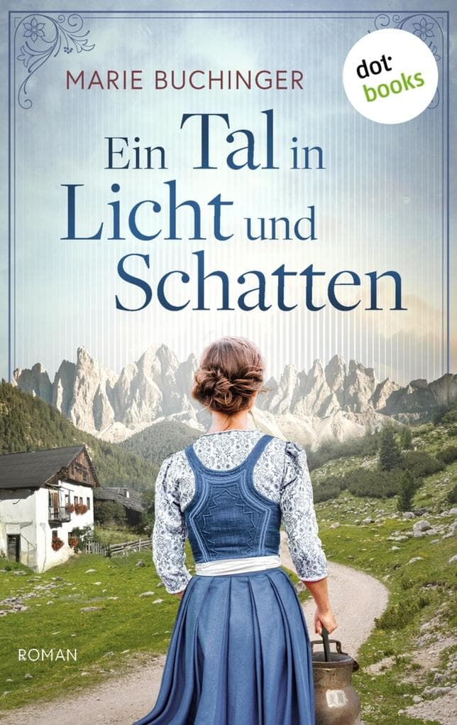 Ein Tal in Licht und Schatten: Roman: Der große Familienroman aus Südtirol - Eine dramatische Liebesgeschichte im Gadertal