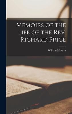 Memoirs of the Life of the Rev. Richard Price