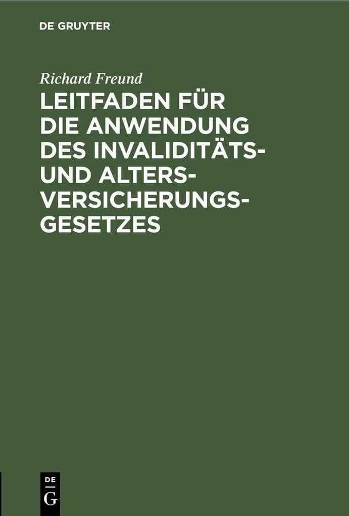 Leitfaden für die Anwendung des Invaliditäts- und Altersversicherungsgesetzes: Eine Darstellung des Gesetzes-Inhalts