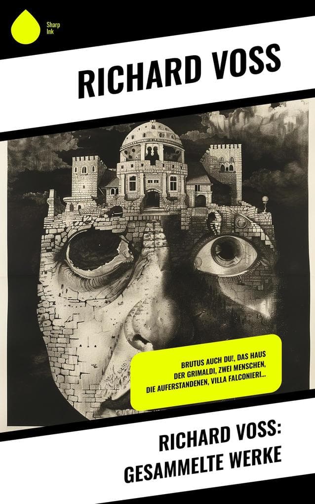 Richard Voß: Gesammelte Werke: Brutus auch Du!, Das Haus der Grimaldi, Zwei Menschen, Die Auferstandenen, Villa Falconieri...