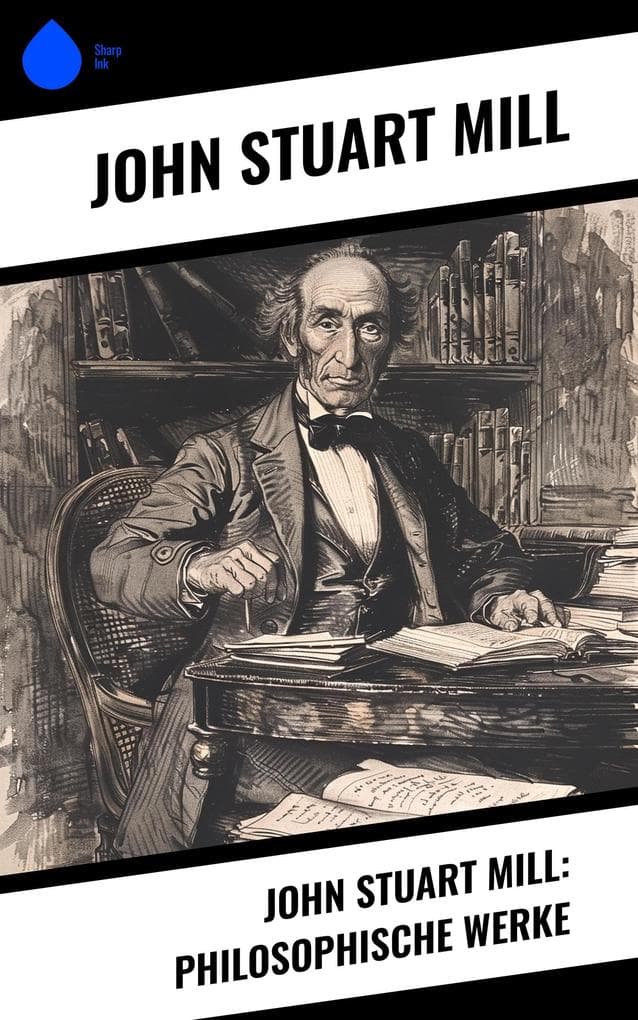 John Stuart Mill: Philosophische Werke