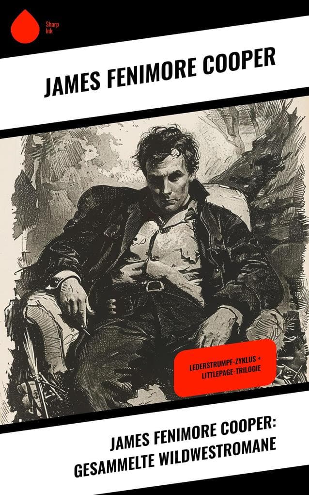 James Fenimore Cooper: Gesammelte Wildwestromane: Lederstrumpf-Zyklus + Littlepage-Trilogie