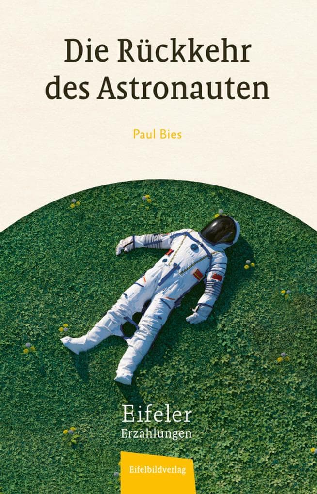 Die Rückkehr des Astronauten: Eine Eifeler Erzählung