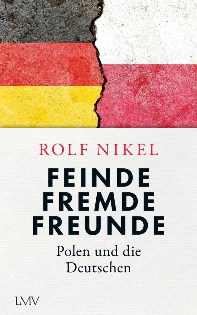 Feinde Fremde Freunde: Polen und die Deutschen
