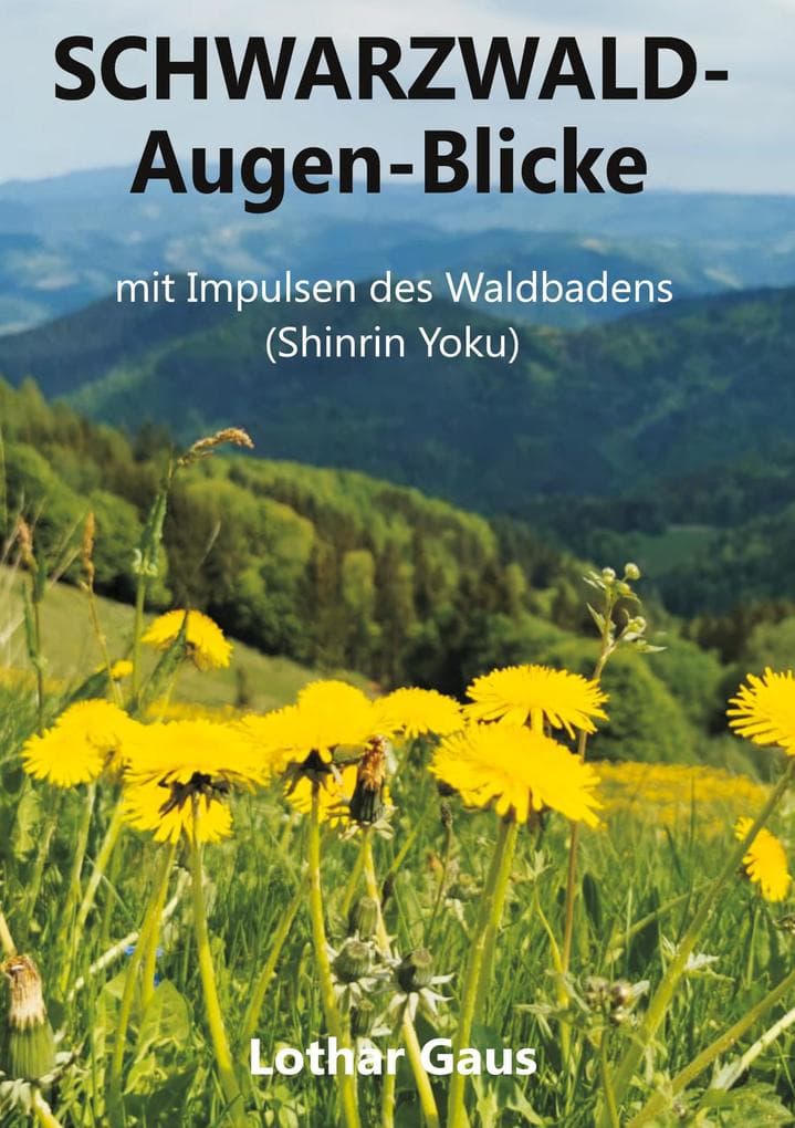 Schwarzwald Augen-Blicke: mit Impulsen des Waldbadens (Shinrin Yoku)