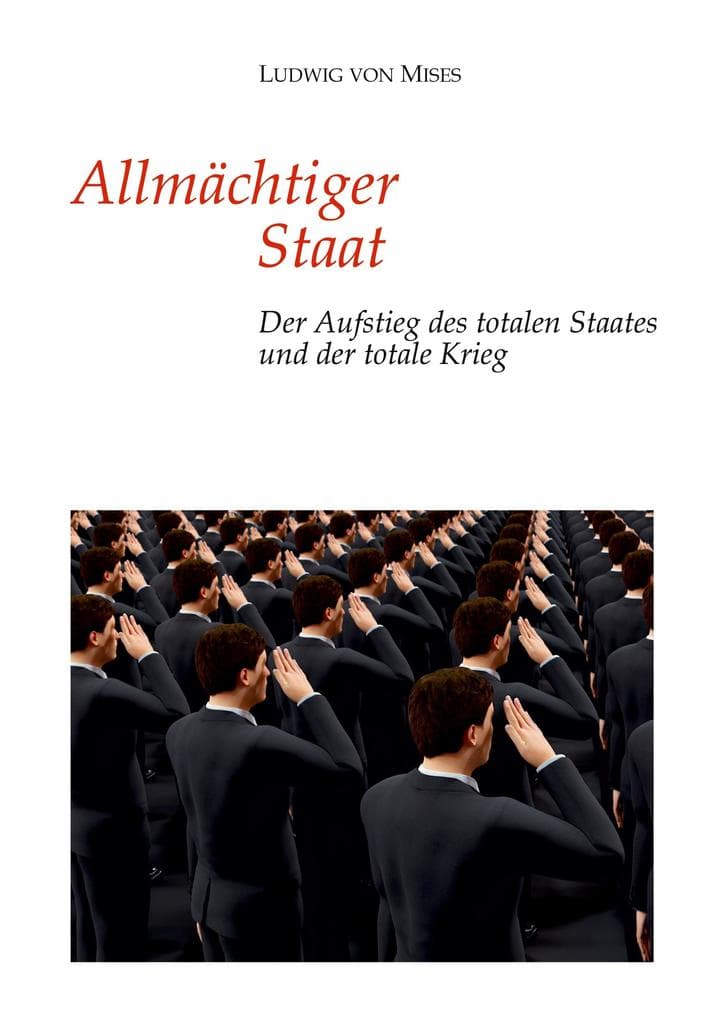 Allmächtiger Staat: Der Aufstieg des totalen Staates und der totale Krieg
