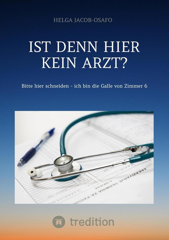 "Ist denn hier kein Arzt?": Bitte hier schneiden - ich bin die Galle von Zimmer 6