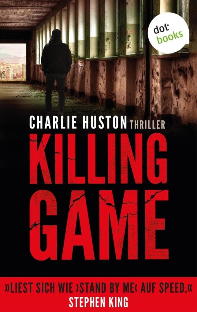 Killing Game: Thriller - »Liest sich wie >Stand by me< auf Speed«, sagt Bestsellerautor Stephen King