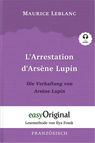Arsène Lupin - 1 / L'Arrestation d'Arsène Lupin / Die Verhaftung von d'Arsène Lupin (Buch + Audio-CD) - Lesemethode von Ilya Frank - Zweisprachige Ausgabe Französisch-Deutsch: Ungekürzter Originaltext - Französisch durch Spaß am Lesen lernen, auffrischen und perfektionieren
