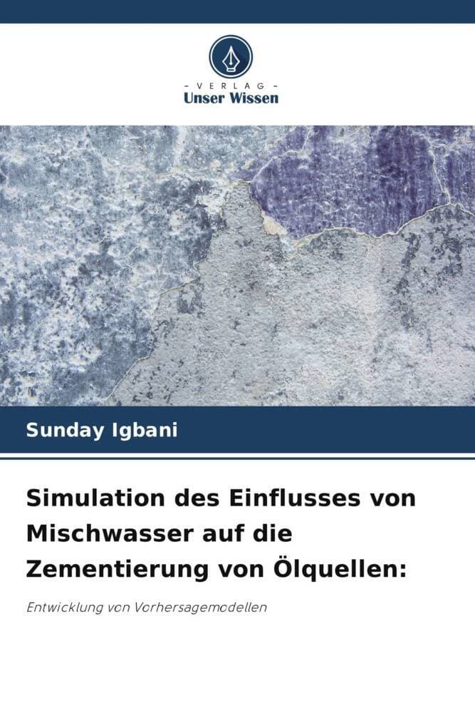 Simulation des Einflusses von Mischwasser auf die Zementierung von Ölquellen:: Entwicklung von Vorhersagemodellen