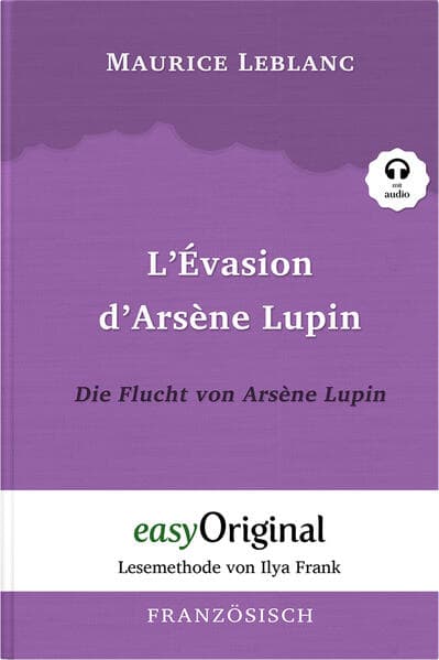 Arsène Lupin - 3 / L'Évasion d'Arsène Lupin / Die Flucht von Arsène Lupin (Buch + Audio-CD) - Lesemethode von Ilya Frank - Zweisprachige Ausgabe Französisch-Deutsch: Ungekürzter Originaltext - Französisch durch Spaß am Lesen lernen, auffrischen und perfektionieren