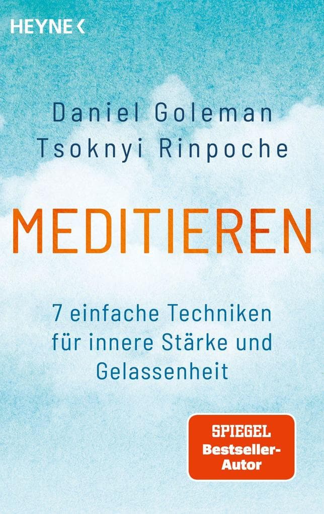 Meditieren: 7 einfache Praktiken für einen ruhigen Geist - Das Praxisprogramm mit vielen leicht anwendbaren Übungen - für Anfänger und Fortgeschrittene