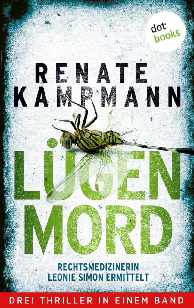Lügenmord - Rechtsmedizinerin Leonie Simon ermittelt: Drei Thriller in einem Band: »Die Macht der Bilder«, »Im Schattenreich« und »Fremdkörper«