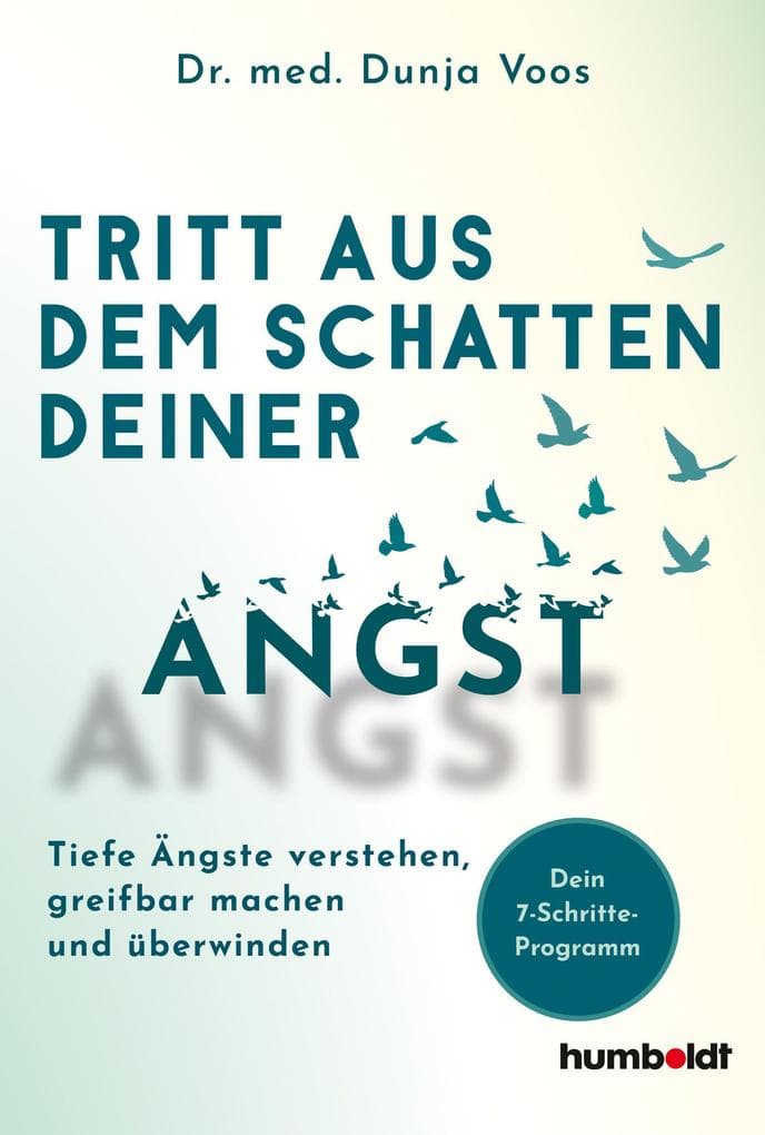 Tritt aus dem Schatten deiner Angst: Tiefe Ängste verstehen, greifbar machen und überwinden. Dein 7-Schritte-Programm
