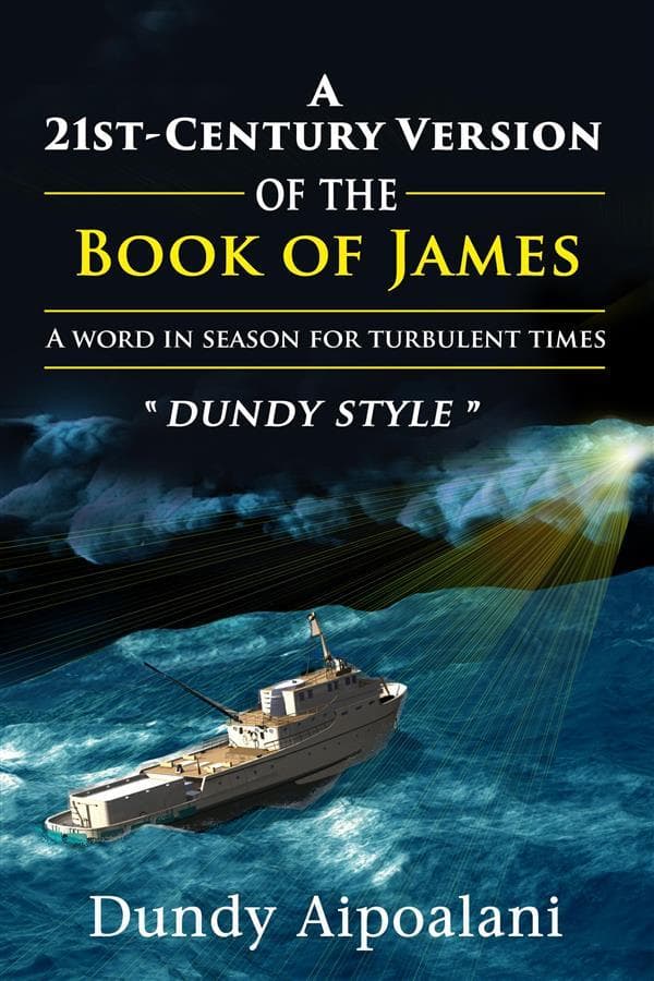 A 21st-Century Book Version of the Book of James: A Word in Season for Turbulent Times. "Dundy Style"