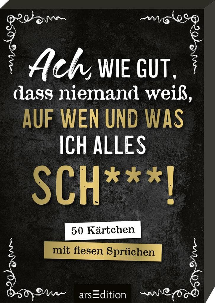 Ach, wie gut, dass niemand weiß, auf wen und was ich alles sch***!: 50 Kärtchen mit fiesen Sprüchen