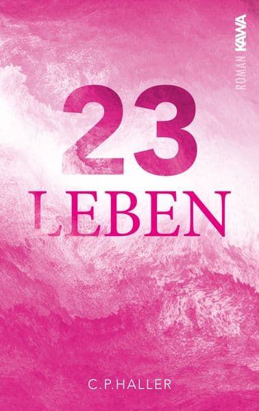 23 Leben: Wenn jede Entscheidung zählt | Ein Roman, der inspiriert und bewegt und dein Leben verändert.