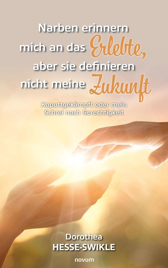 Narben erinnern mich an das Erlebte, aber sie definieren nicht meine Zukunft: Kaputtgekämpft oder mein Schrei nach Gerechtigkeit