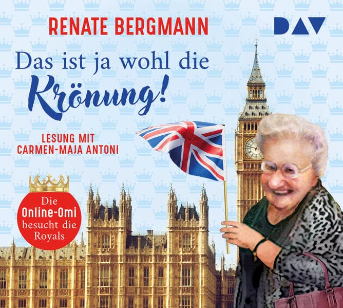 Das ist ja wohl die Krönung! Die Online-Omi besucht die Royals: Ungekürzte Lesung mit Carmen-Maja Antoni