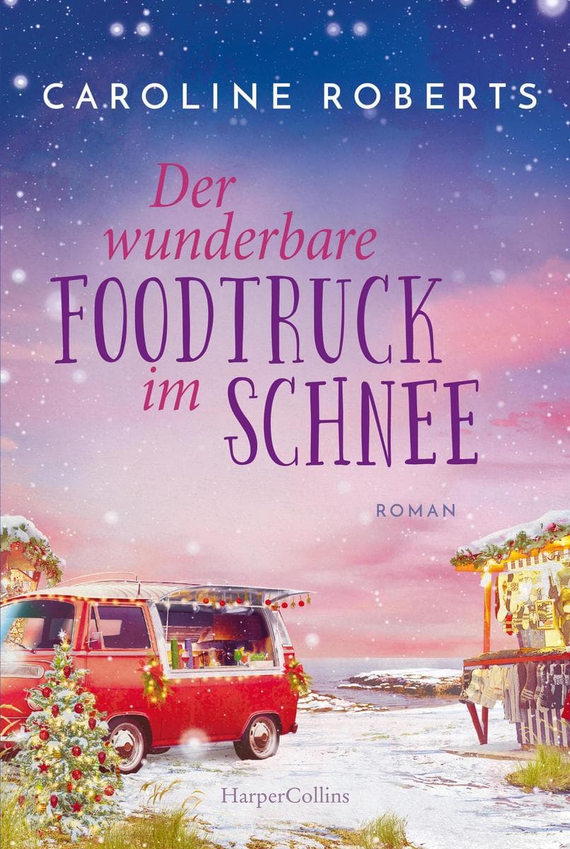 Der wunderbare Foodtruck im Schnee: Roman | Heiße Küsse an kalten Tagen entlang der englischen Küste - romantische Wohlfühlgeschichte für gemütliche Abende mit Glühwein auf der Couch
