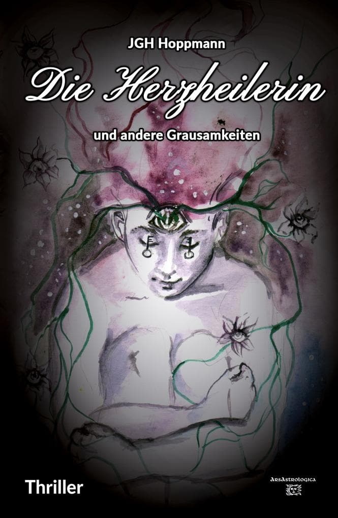 Die Herzheilerin - und andere Grausamkeiten: Thriller
