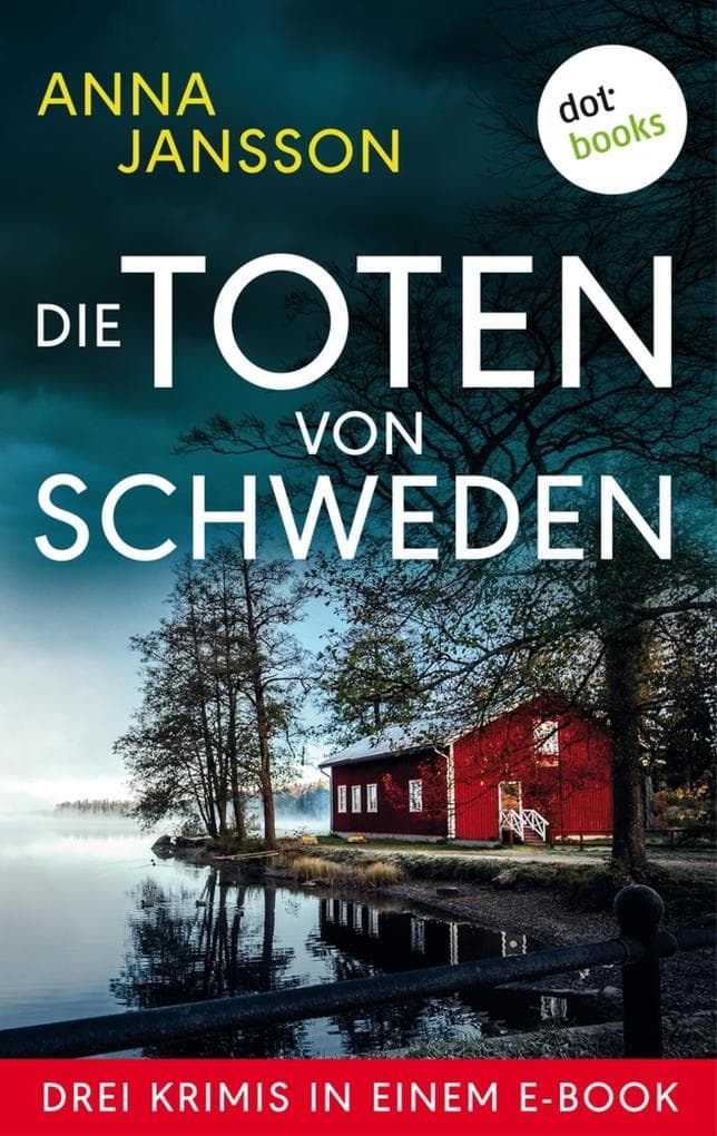 Die Toten von Schweden: Drei Krimis in einem eBook: »Und die Götter schweigen«, »Totenwache« und »Tod im Jungfernturm«