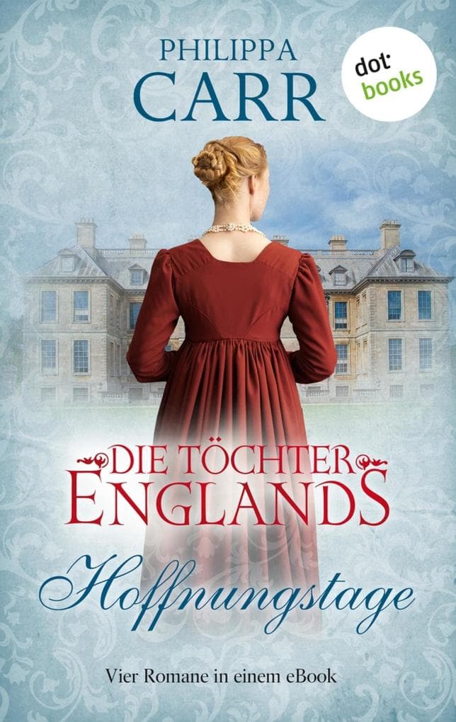 Die Töchter Englands: Hoffnungstage: Der dritte Sammelband der Saga | Vier Romane in einem eBook: "Die Erbin und der Lord", "Im Sturmwind", "Im Schatten des Zweifels" und "Der Zigeuner und das Mädchen"