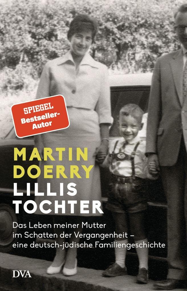 Lillis Tochter: Das Leben meiner Mutter im Schatten der Vergangenheit - eine deutsch-jüdische Familiengeschichte