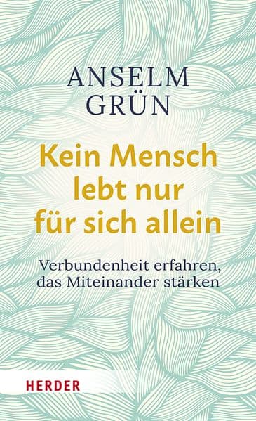 Kein Mensch lebt nur für sich allein: Verbundenheit erfahren, das Miteinander stärken