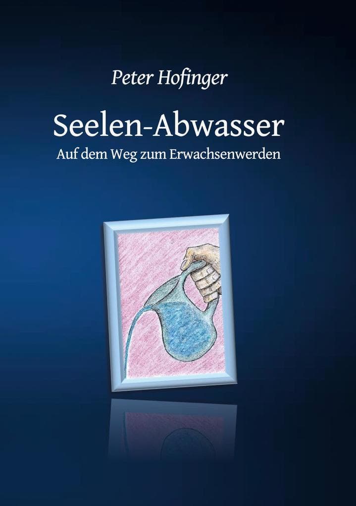Seelen-Abwasser: Auf dem Weg zum Erwachsenwerden