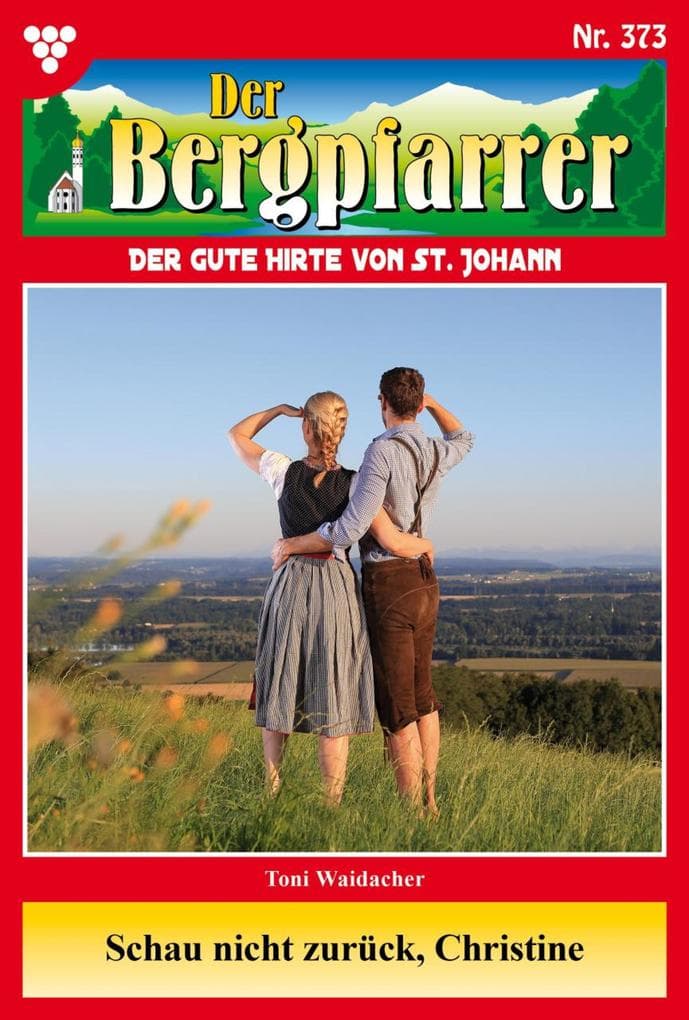 Schau nicht zurück, Christine: Der Bergpfarrer 373 - Heimatroman