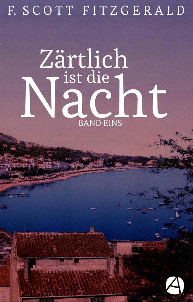 Zärtlich ist die Nacht. Band Eins: Roman in drei Bänden