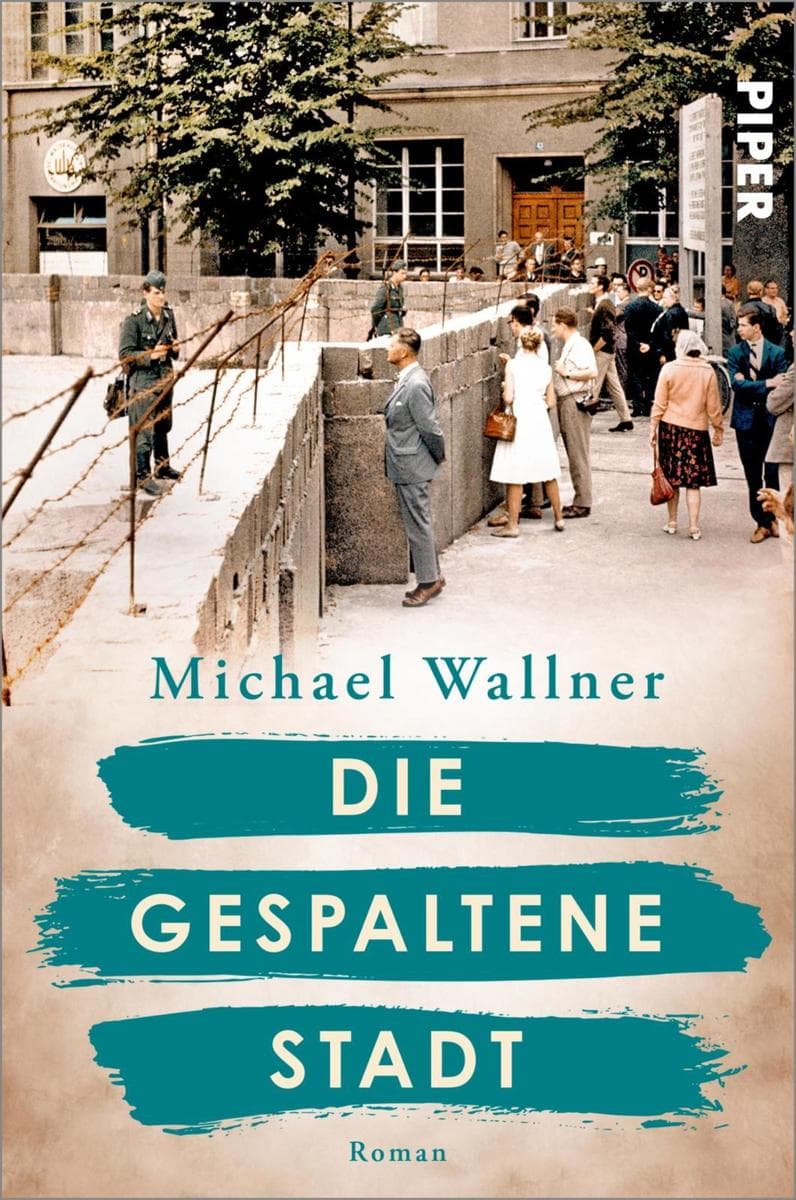 Die gespaltene Stadt: Roman | Über den Bau der Berliner Mauer und die Menschen, deren Leben sie für immer verändert | Historischer Roman