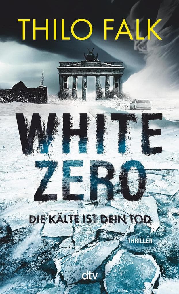 White Zero: Die Kälte ist dein Tod | Der neue temporeiche Klima-Thriller - perfekt für Fans von Wolf Harlander und Uwe Laub