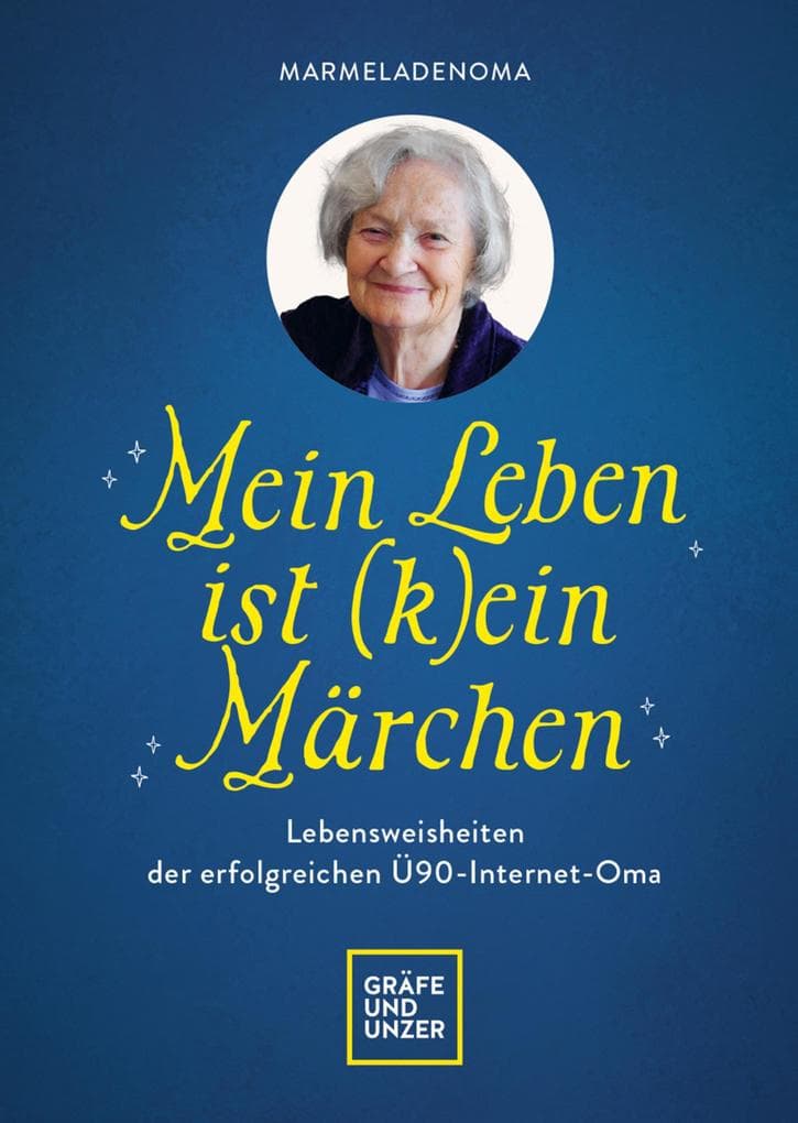 Mein Leben ist (k)ein Märchen: Lebensweisheiten der erfolgreichen Ü90-Internet-Oma | Inspirierende Erinnerungen einer starken Frau, für Fans von Biografien und Zeitgeschichte