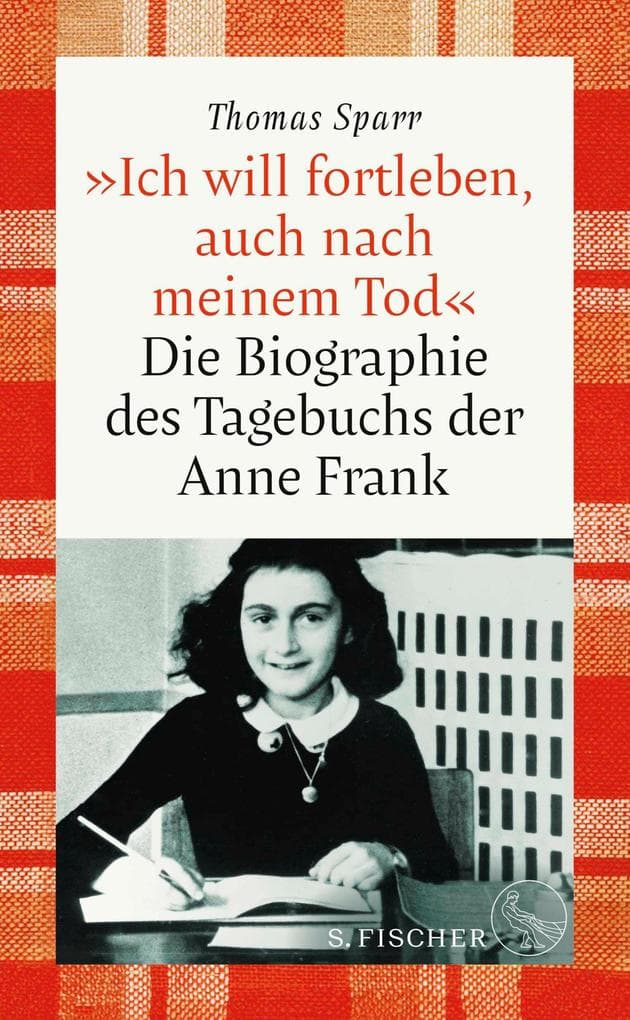 'Ich will fortleben, auch nach meinem Tod': Die Biographie des Tagebuchs der Anne Frank