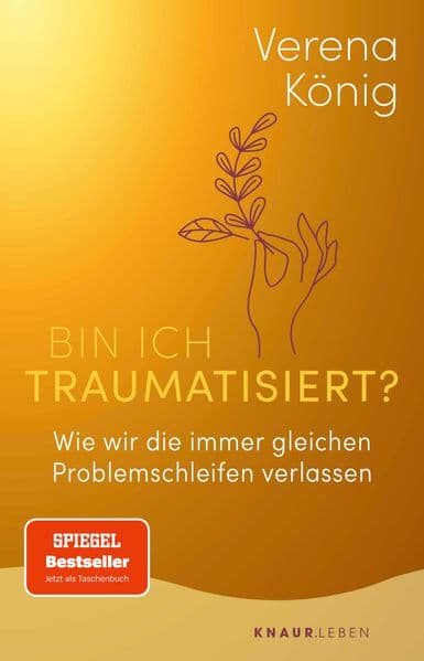 Bin ich traumatisiert?: Wie wir die immer gleichen Problemschleifen verlassen | Das Trauma-Buch für Einsteiger | Der SPIEGEL-Bestseller jetzt im Taschenbuch