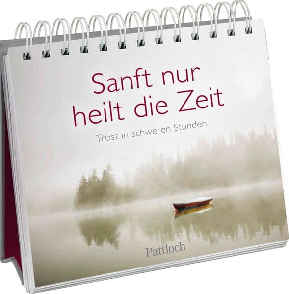 Sanft nur heilt die Zeit: Trost in schweren Stunden | Tod und Trauer