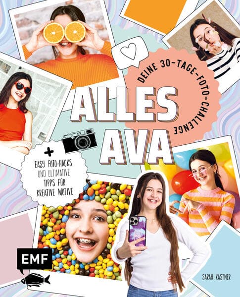 Alles Ava - Deine 30-Tage-Foto-Challenge: Mit easy Foto-Hacks und den ultimativen Tipps für kreative Motive: spannende Licht- und Spiegeleffekte, Konfetti-Party, Retrowand, Fotobox und mehr