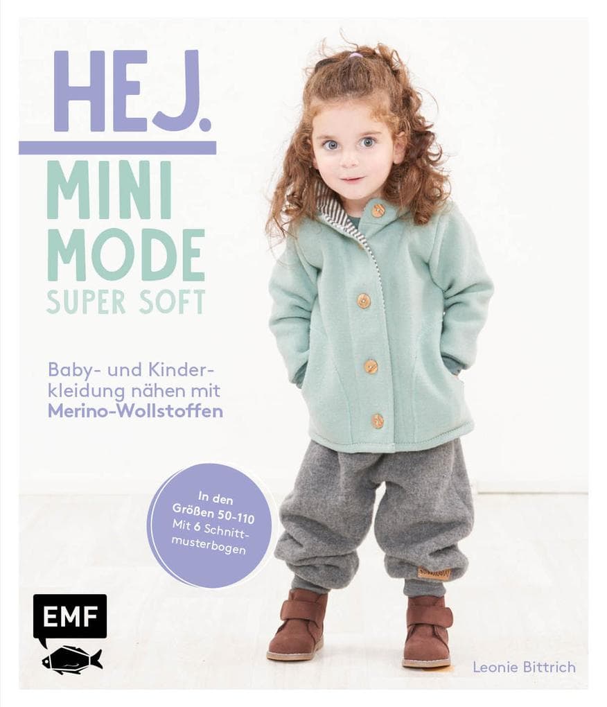 Hej Minimode - Super soft: Baby- und Kinderkleidung nähen mit Merino-Wollstoffen: Das Beste für zarte Kinderhaut: 20 Modelle von den Größen 50-110 aus Wolle-Seide- und Merinowalkstoffen - Mit 6 Schnittmusterbogen