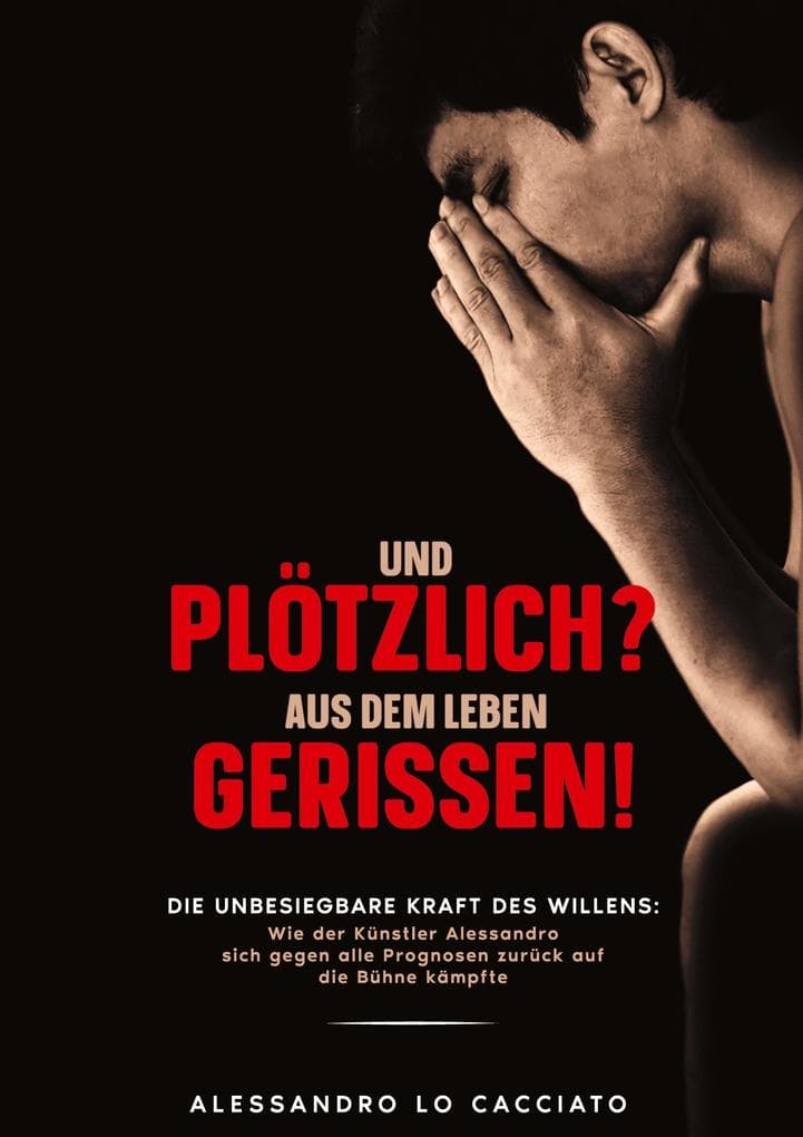 Lebensgeschichte - Und plötzlich? aus dem Leben gerissen!: Vom Rollstuhl durch MS zurück auf die Bühne.