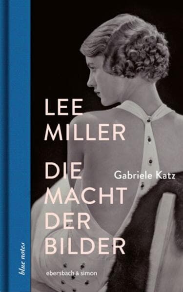 Lee Miller: Die Macht der Bilder